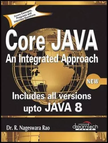 Core Java: An Integrated Approach, New: Includes All Versions upto Java 8