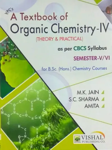 A TEXTBOOK OF ORGANIC CHEMISTRY  - IV (THEORY & PRACTICAL ) AS PER CBCS SYLLABUS SEMESTER - V/VI  FOR B.SC (HONS.) CHEMISTRY COURSES 