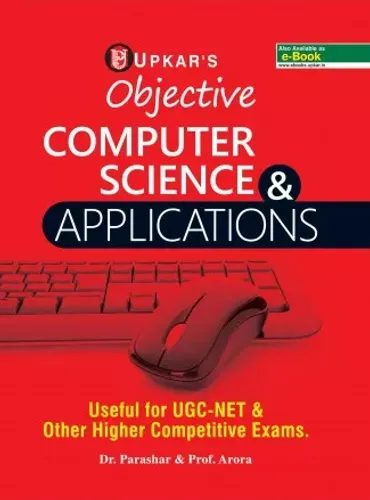 Objective Computer Science & Applications (Useful for U.G.C.-NET & Other Higher Competitive Exams.)