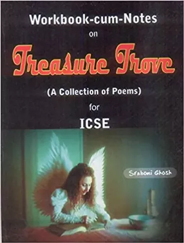 Work Book-Cum Notes On Treasure Trove A Collection of Poems for ICSE