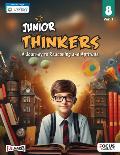 Focus Learning Junior Thinkers Ver. 1 for Class 8 | A Journey to Reasoning and Aptitude | In Accordance with NCF 2023