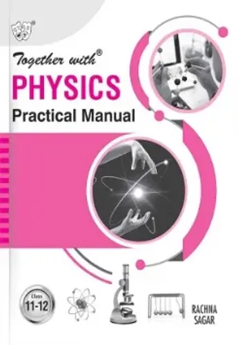 Together with Physics Practical Manual for Class 11 and 12 (CBSE)