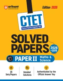 CTET 35 Solved Papers (2026–2015) Paper 2 (Class 6-8) Maths & Science | Detailed Solutions & Authenticated Official Answer Keys | Latest Edition for CTET Preparation