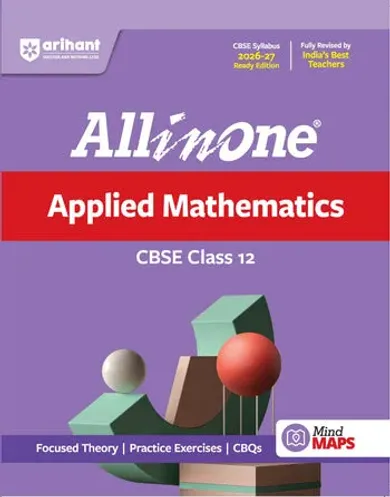 All in One Applied Mathematics Class 12 for CBSE Exam 2026-27 | NCERT Based Complete Theory, Practice Exercises, CBQs, A-R, Sample Papers & Mind Maps | Revised Edition as per Latest Syllabus