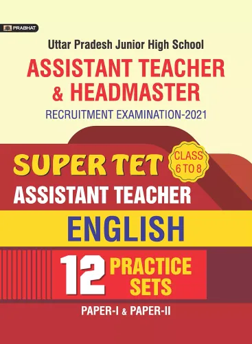 UTTAR PRADESH junior high school Assistant teacher/headmaster RECRUITMENT EXAMINATION–2021 sUPER TET aSSISTANT TEACHER 12 Practice Sets