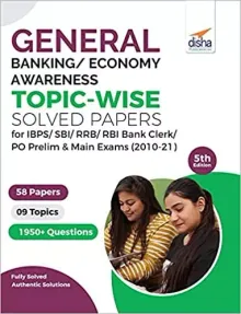 General/ Banking/ Economy Awareness Topic-wise Solved Papers for IBPS/ SBI/ RRB/ RBI Bank Clerk/ PO Prelim & Main Exams (2010-21) 5th Edition