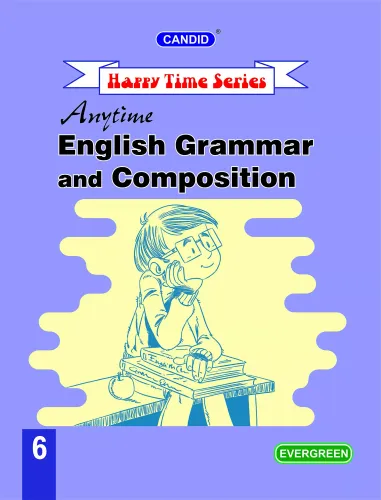 Evergreen Candid Happy Time Series Anytime English Grammar and Composition : For Examinations (CLASS 6) 