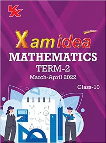 Xam idea Class 10 Mathematics Book For CBSE Term 2 Exam (2021-2022) With New Pattern Including Basic Concepts, NCERT Questions and Practice Questions