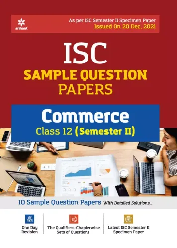 Arihant ISC Semester 2 Commerce Class 12 Sample Question Papers (As per ISC Semester 2 Specimen Paper)