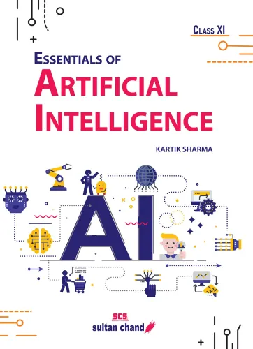 Essentials of Artificial Intelligence: Textbook for CBSE Class 11 (Foreword by Prof. V. Ramgopal Rao, Director, Indian Institute of Technology, Delhi) 