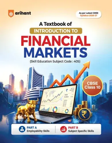 A Textbook of Introduction to Financial Markets for CBSE Class 10 | Skill Education (Subject Code 405) | Part-A Employability Skills, Part-B Subject-Specific Skills | As per Latest CBSE Syllabus 2026–27