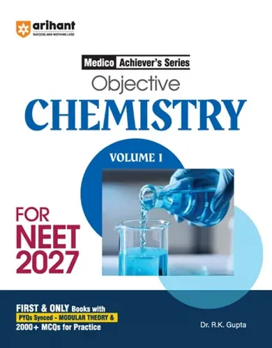 Objective ChemistryVolume 1 for NEET 2027 | Medico Achiever’s Series | 2000+ MCQs with PYQs Synced Modular Theory | Fully Revised NEET Preparation Bookby Dr. RK Gupta