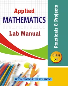 Applied Mathematics Lab Manual (Practicals and Projects) For Class 12