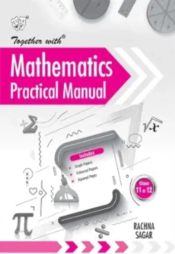 Together with Mathematics Practical Manual for Class 11 and 12 (CBSE)