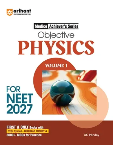 Objective Physics Volume 1 for NEET 2027 | Medico Achiever’s Series | 3000+ MCQs with PYQs Synced Modular Theory | Fully Revised NEET Preparation Bookby DC Pandey