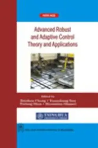 Advanced Robust and Adaptive Control Theory and Applications