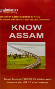 Know Assam - Based on Latest Syllabus of APSC (An Exclusive Book for APSC & other State Level Examinations) (Win Series Publication)