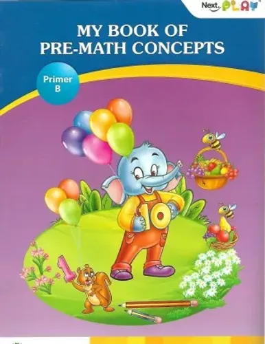 NEXT PLAY MY BOOK OF PRE-MATH CONCEPTS ( PRIMER - B )