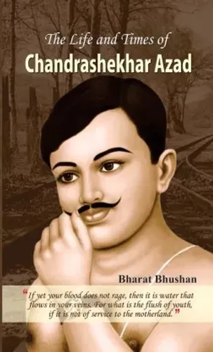 The Life and Times of Chandrashekhar Azad