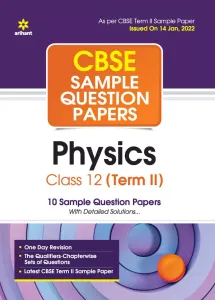 Arihant CBSE Term 2 Physics Class 12 Sample Question Papers (As per CBSE Term 2 Sample Paper Issued on 14 Jan 2022)