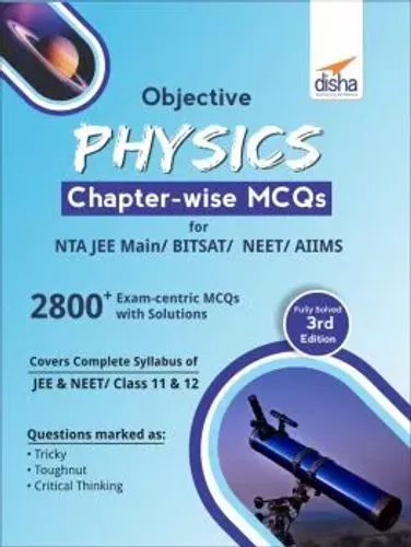 Objective Physics Chapter-wise MCQs for NTA JEE Main/ BITSAT/ NEET/ AIIMS 3rd Edition