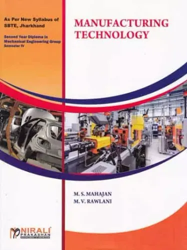 MANUFACTURING TECHNOLOGY [As per Syllabus of SBTE, Jharkhand – Second Year Diploma – Mechanical Engineering Group – Semester IV (4) ]