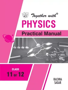Together With Physics Practical Manual for Class 11 or 12