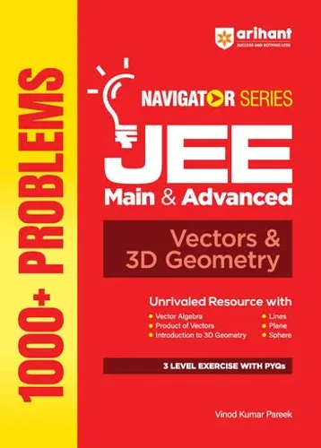 Navigator Series JEE Main & Advanced 2027 – Vectors & 3D Geometry | 1000+ Problems | Vector Algebra, Dot–Cross Product, Lines, Planes, Sphere | 3-Level Exercises with PYQs | by Vinod Kumar Pareek