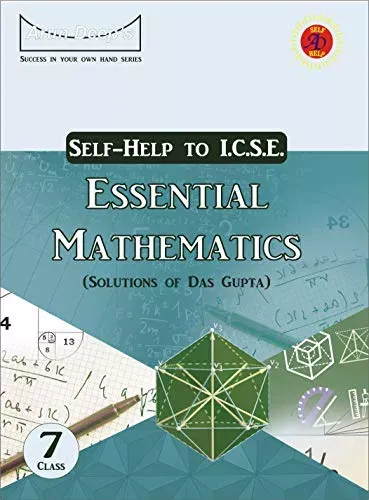 Arun Deep's Self-Help to ICSE Essential Mathematics Class 7: (Solutions of Das Gupta) For 2022 Examinations