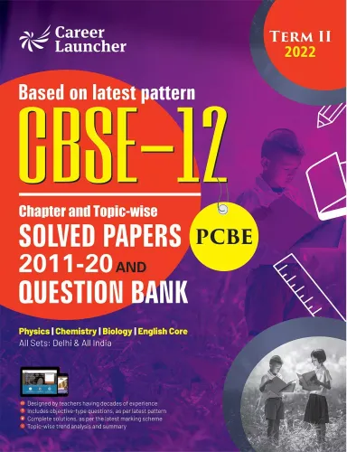 Cbse Chapter And Topic-wise Solved Papers (PCBE )2011-20 & Q.b -12 Term-2