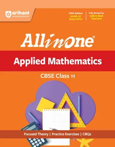 All in One Applied Mathematics Class 11 for CBSE Exam 2026-27 | NCERT Based Complete Theory, Practice Exercises, CBQs, A-R, Sample Papers & Mind Maps | Revised Edition as per Latest Syllabus