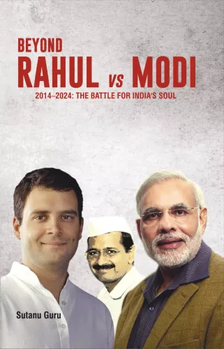 Beyond Rahul Vs Modi (2014-2024: The BATTLE for INDIA'S SOUL) 