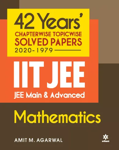 42 Year\'s Chapterwise Topicwise Solved Papers (2020-1979) IIT JEE Mathematics