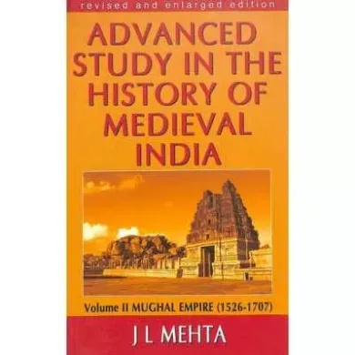 Advanced Study in the History of Medieval India : Volume 2 Mughal Empire (1526-1707)