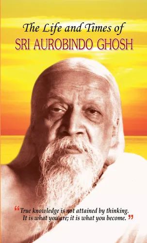 The Life and Times of Sri Aurobindo Ghosh