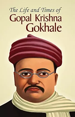 The Life and Times of  Gopal Krishna Gokhale