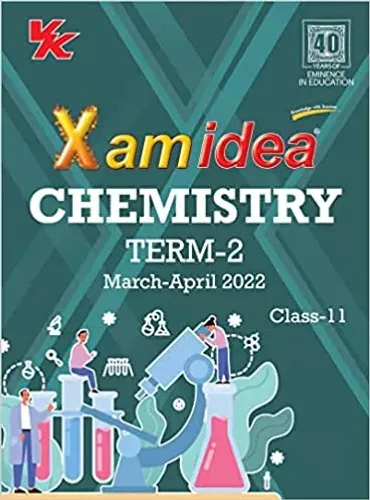 Xam idea Class 11 Chemistry Book For CBSE Term 2 Exam (2021-2022) With New Pattern Including Basic Concepts, NCERT Questions and Practice Questions