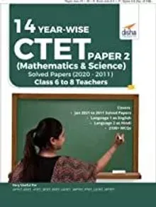 14 YEAR-WISE CTET Paper 2 (Mathematics & Science) Solved Papers (2011 - 2020) - 3rd English Edition