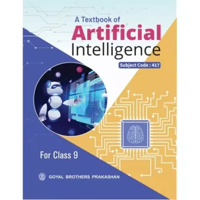 A TEXT BOOK OF ARTIFICIAL INTELLIGENCE FOR CLASS 9 (Subject Code-417) 