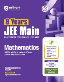 8 Years JEE MainMathematics Chapterwise, Topicwise & Levelwise 3000+ PYQs | NTA Authenticated Solutions, Revision Questions & Downloadable Worksheets | Only Book that Highlights High-Frequency Question Types
