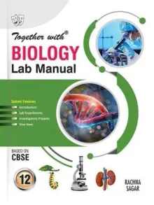 Together With Biology Lab Manual for Class 12 (CBSE)
