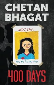 400 Days: Missing- Help Me Find My Sister by Chetan Bhagat