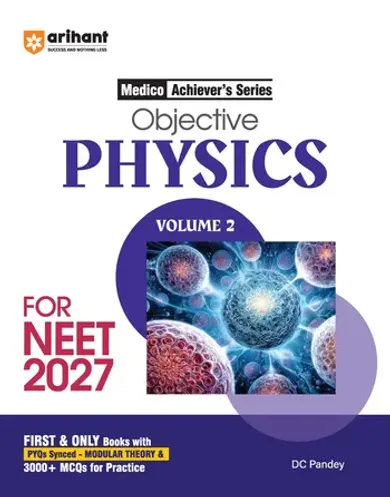 Objective Physics Volume 2 for NEET 2027 | Medico Achiever’s Series | 3000+ MCQs with PYQs Synced Modular Theory | Fully Revised NEET Preparation Bookby DC Pandey