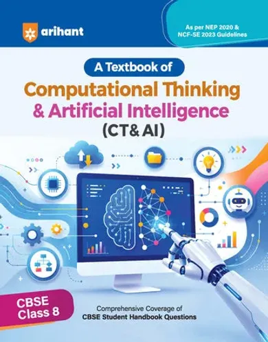 All in One Computational Thinking & Artificial Intelligence (CT & AI) Class 8 for CBSE Exam | Comprehensive Coverage of CBSE HandbookQuestions | As per NEP 2020 & NCF-SE 2023 Guidelines