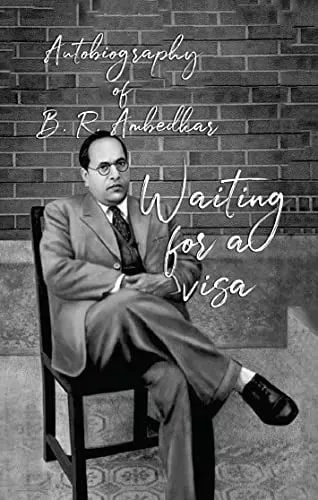 Waiting for A Visa - Autobiography of B R Ambedkar