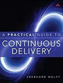 Practical Guide to Continuous Delivery