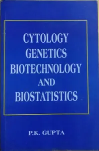 CYTOLOGY GENETICS BIOTECHNOLOGY AND BIOSTATICS By P.K Gupta