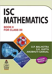 ISC Mathematics Book II for Class XII Paperback – 1 January 2016 by O.P. Malhotra (Author), S.K. Gupta  (Author), Anubhuti Gangal (Author)