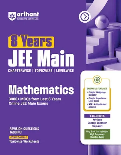 8 Years JEE MainMathematics Chapterwise, Topicwise & Levelwise 3000+ PYQs | NTA Authenticated Solutions, Revision Questions & Downloadable Worksheets | Only Book that Highlights High-Frequency Question Types