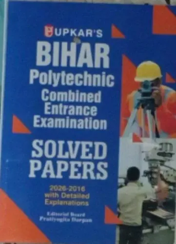Upkar Bihar Polytechnic Combined Entrance Exam Book | Solved Papers 2016-2026 | Previous Years’ Solved Papers with Detailed Explanations | English Medium